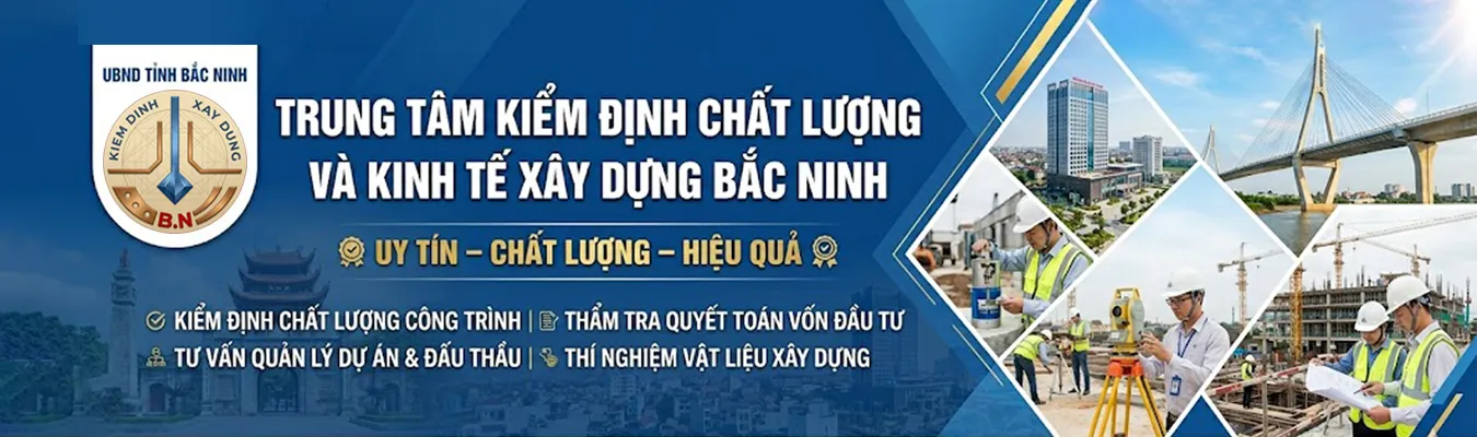 TRUNG TÂM KIỂM ĐỊNH CHẤT LƯỢNG VÀ KINH TẾ XÂY DỰNG BẮC NINH